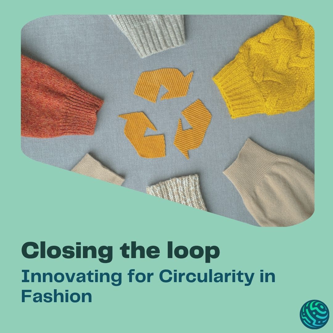 Closing the Loop: Innovating for Circularity in Fashion
