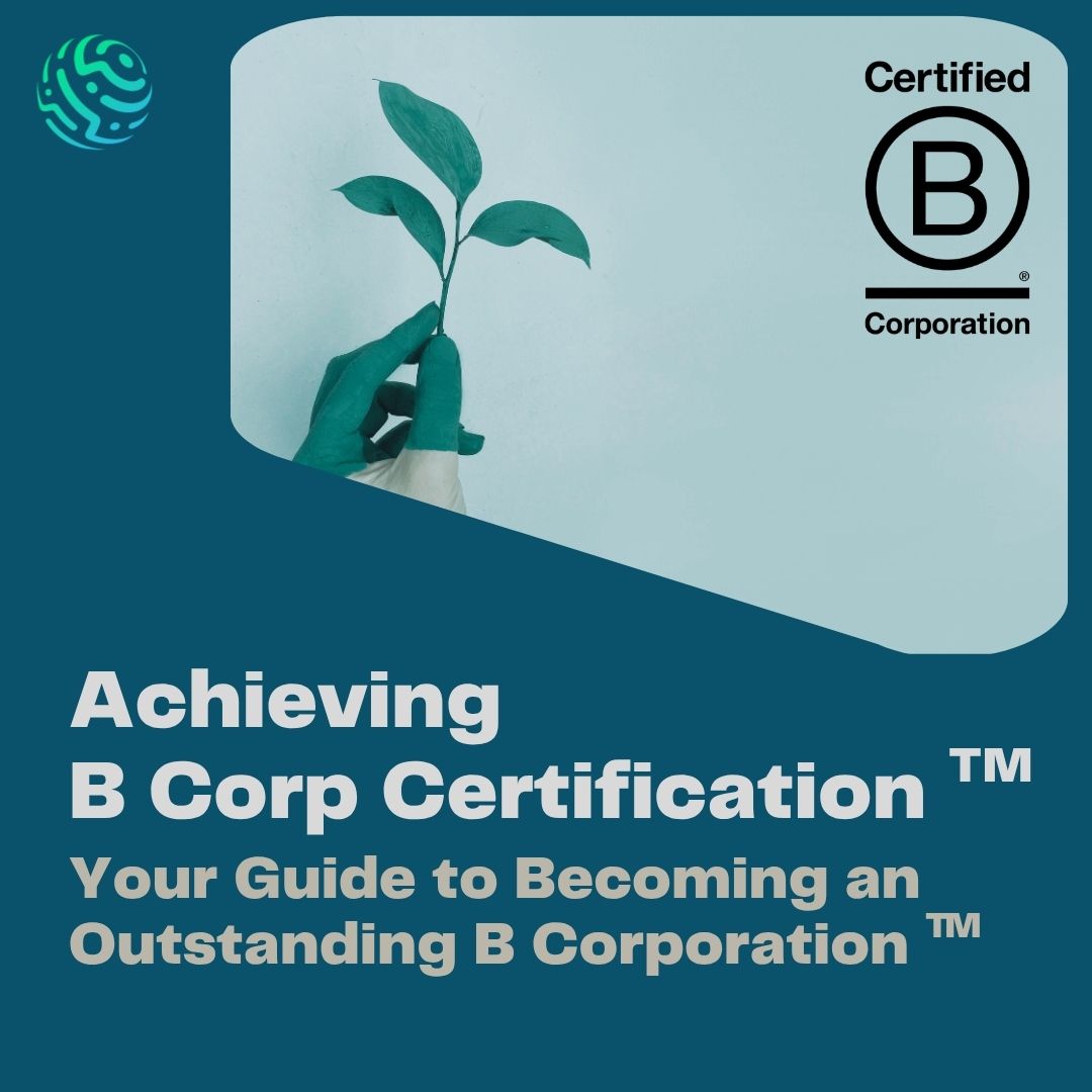 Achieving B Corp Certification™: Your Guide to Becoming an Outstanding B Corporation™