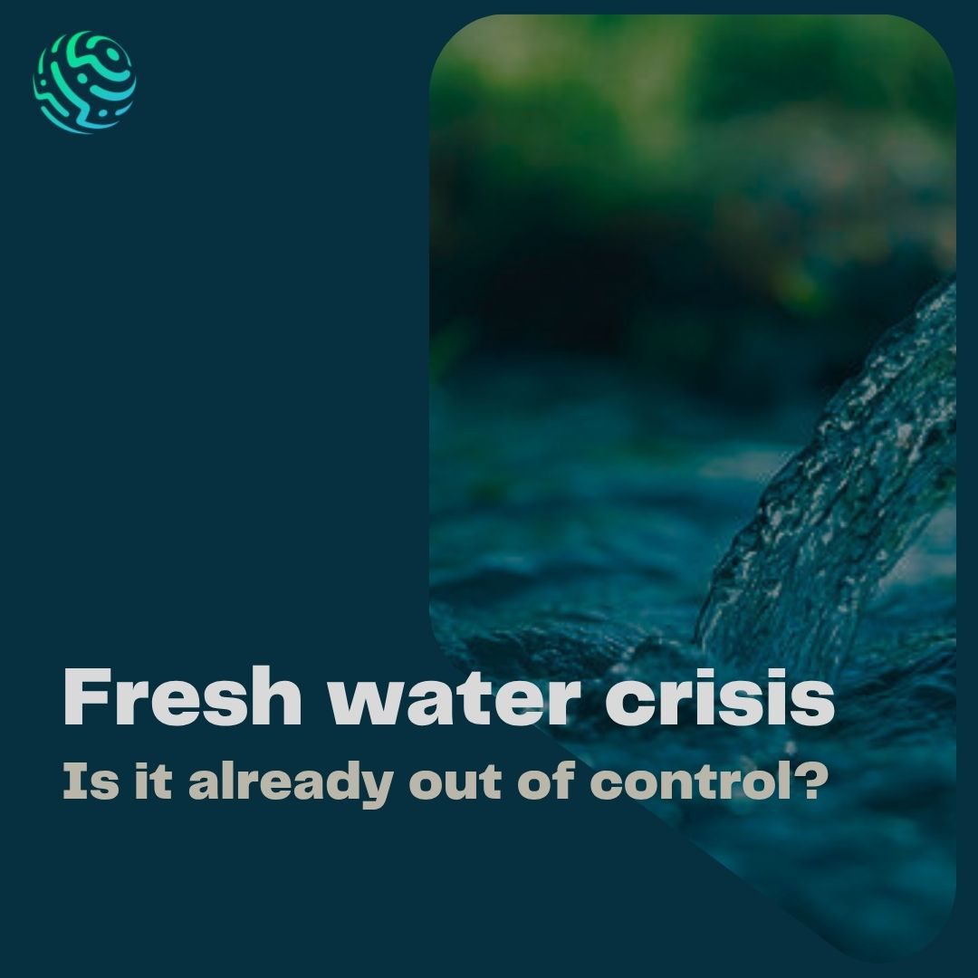 Fresh water crisis: is it already out of control?